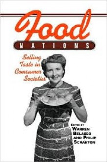 Food Nations: Selling Taste in Consumer Societies - Warren Belasco