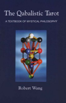 The Qabalistic Tarot: A Textbook of Mystical Philosophy - Robert Wang