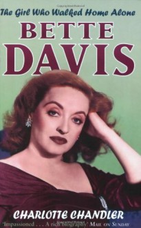 The Girl Who Walked Home Alone: Bette Davis, a Personal Biography - Charlotte Chandler