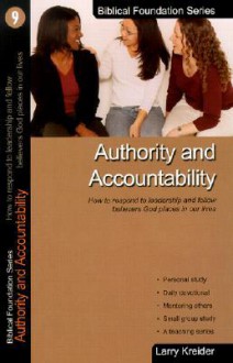 Authority And Accountability (Biblical Foundation Series) - Larry Kreider