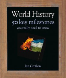 World History 50 Key Milestones You Really Need to Know - Ian Crofton