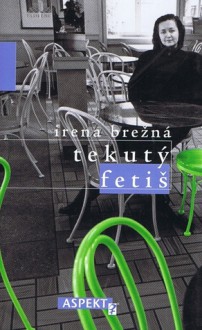 Tekutý fetiš - Irena Brežná, Jana Cviková