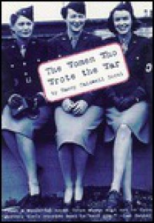 The Women Who Wrote the War - Nancy Caldwell Sorel