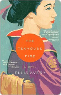 The Teahouse Fire - Ellis Avery