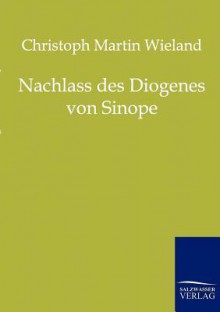 Nachlass Des Diogenes Von Sinope - Christoph Martin Wieland