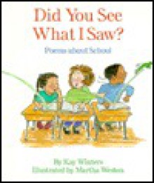 Did You See What I Saw?: Poems About School - Kay Winters