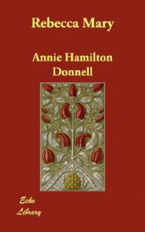 Rebecca Mary - Annie Hamilton Donnell