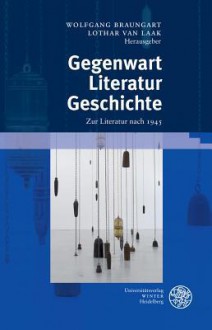 Gegenwart. Literatur. Geschichte: Zur Literatur Nach 1945 - Wolfgang Braungart