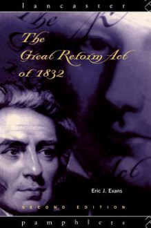 The Great Reform Act of 1832 - Eric J. Evans