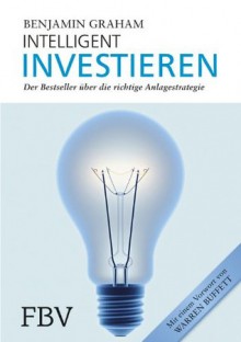 Intelligent Investieren: Der Bestseller über die richtige Anlagstrategie (German Edition) - Benjamin Graham