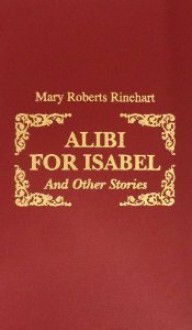 Alibi for Isabel: And Other Stories - Mary Roberts Rinehart