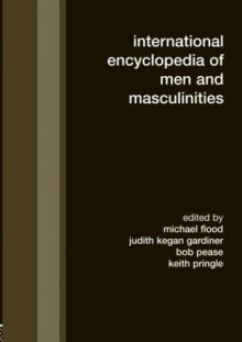 Encyclopedia of Men and Masculinities - Michael Flood, Judith Kegan Gardiner, Bob Pease, Keith Pringle