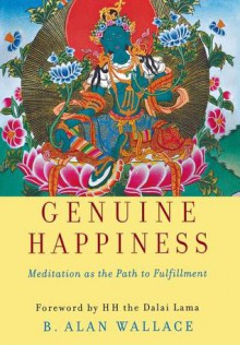 Genuine Happiness: Meditation as the Path to Fulfillment - B. Alan Wallace, Dalai Lama XIV