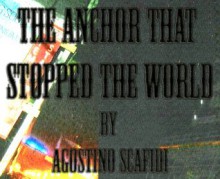 The Anchor That Stopped The World - Agostino Scafidi