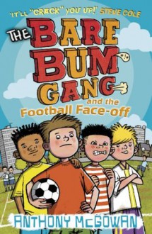 The Bare Bum Gang and the Football Face-Off - Anthony McGowan, Frances Castle