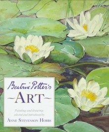 Beatrix Potter's Art: A Selection of Paintings and Drawings (Peter Rabbit) - Anne Stevenson Hobbs, Beatrix Potter