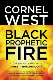 Black Prophetic Fire - Cornel West, Christa Buschendorf