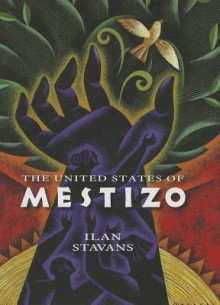 United States of Mestizo - Ilan Stavans