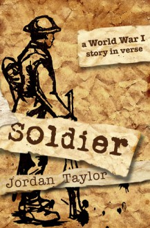 Soldier: a World War I Story in Verse - Jordan Taylor