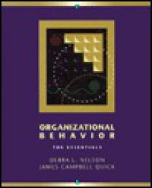 Organizational Behavior: The Essentials - Debra L. Nelson, James Campbell Quick