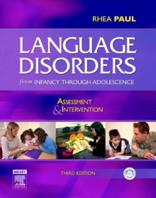 Language Disorders from Infancy Through Adolescence: Assessment & Intervention [With CDROM] - Rhea Paul