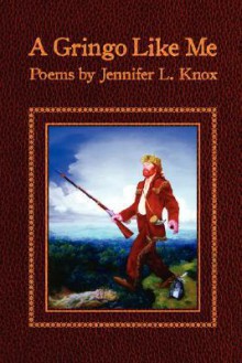 A Gringo Like Me - Jennifer L. Knox