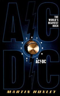 AC/DC: The World's Heaviest rock - Martin Huxley