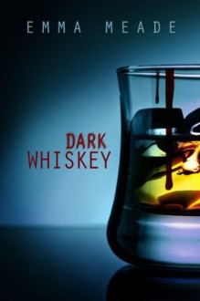 Dark Whiskey (Short Story) - Emma Meade
