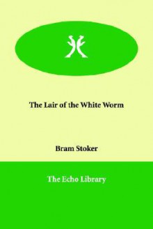 The Lair of the White Worm - Bram Stoker