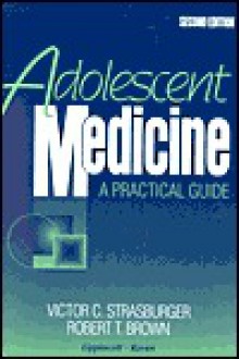 Adolescent Medicine: A Practical Guide - Victor C. Strasburger