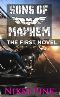 Sons of Mayhem: The First Novel (Sons of Mayhem Novels) - Nikki Pink