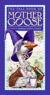 The Tall Book of Mother Goose - Aleksey Ivanov, Olga Ivanov