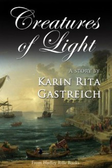 Creatures of Light - Karin Rita Gastreich