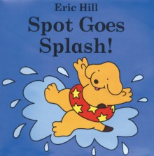 Spot Goes Splash - Eric Hill