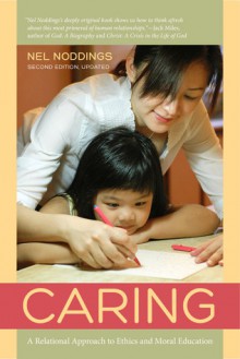 Caring: A Relational Approach to Ethics and Moral Education - Nel Noddings