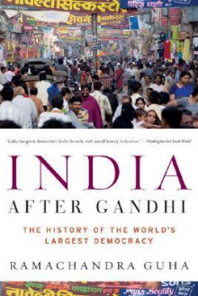 India After Gandhi: The History of the World's Largest Democracy - Ramachandra Guha