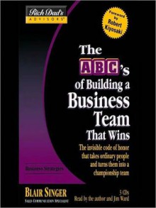 The ABC's of Building a Business Team That Wins (Rich Dad's Advisors Series) - Blair Singer, Jim Ward