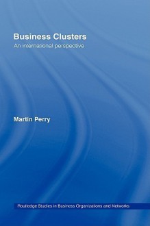 Business Clusters: An International Perspective - Martin Perry