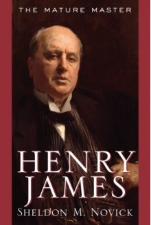 Henry James: The Mature Master - Sheldon M. Novick