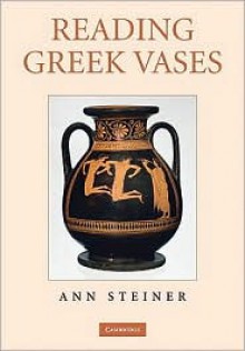 Reading Greek Vases - Ann Steiner