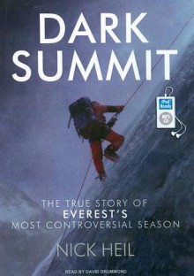 Dark Summit: The True Story of Everest's Most Controversial Season - Nick Heil, David Drummond