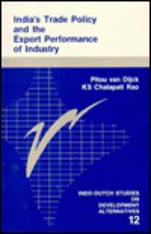 India's Trade Policy and the Export Performance of Industry - Pitou van Dijck, K S Rao