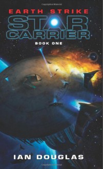 Earth Strike: Star Carrier: Book One - Ian Douglas