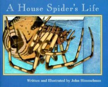 A House Spider's Life (Nature Upclose) - John Himmelman