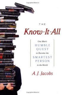 The Know-It-All: One Man's Humble Quest to Become the Smartest Person in the World - A.J. Jacobs