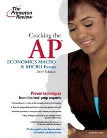 Cracking the AP Economics Macro & Micro Exams, 2009 Edition (College Test Prep) - Princeton Review