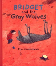 Bridget and the Gray Wolves - Pija Lindenbaum, Kjersti Board