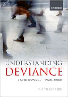 Understanding Deviance: A Guide to the Sociology of Crime and Rule-Breaking - David Downes