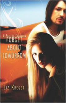 Forget about Tomorrow - Liz Kreger