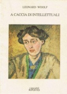 A caccia di intellettuali - Leonard Woolf, Erminia Passannanti